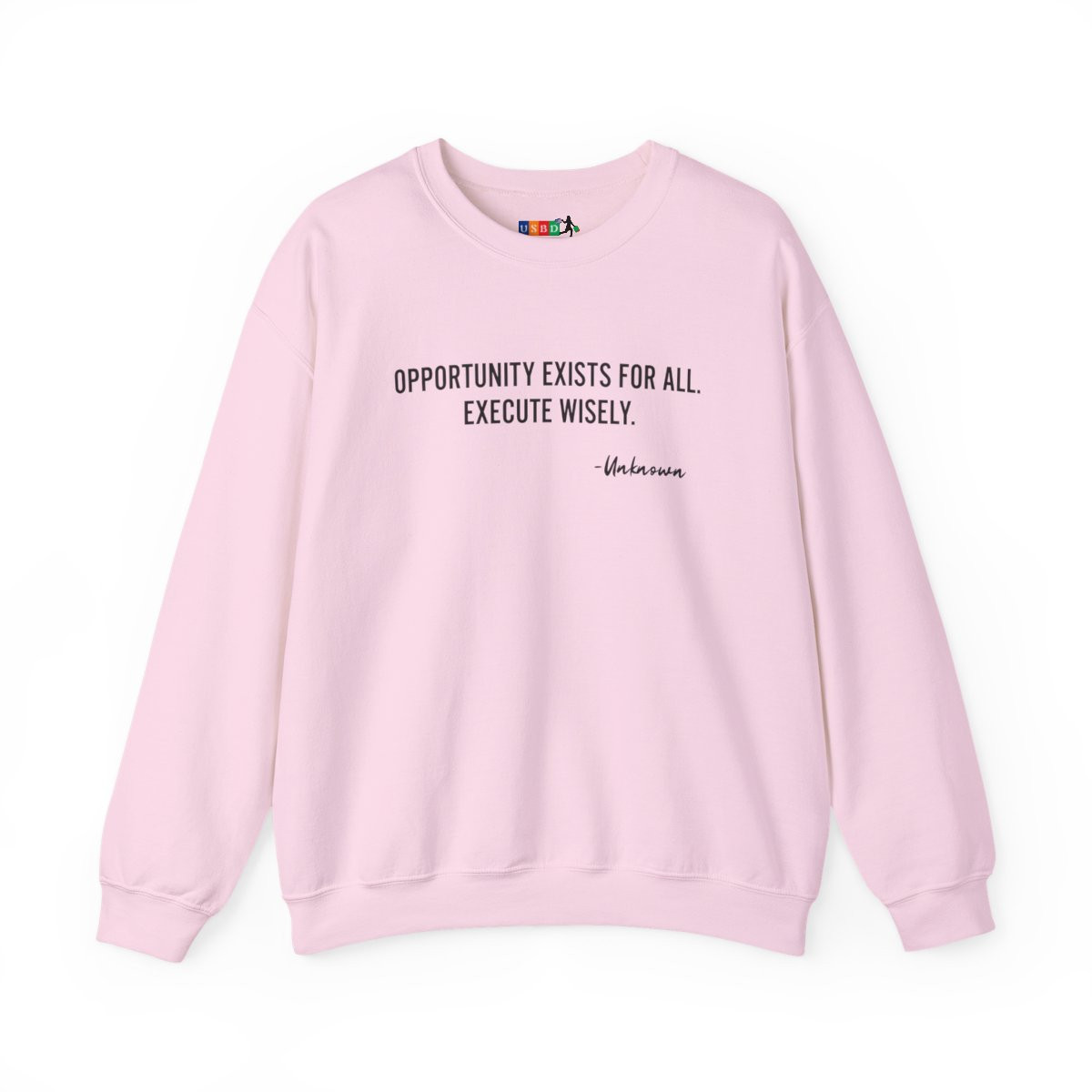 Crewneck Sweatshirt — "Opportunity Exists for All. Execute Wisely." Inspirational Quote Pullover